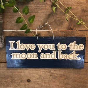 Home Decor Sign "Love You To The Moon and Back!"